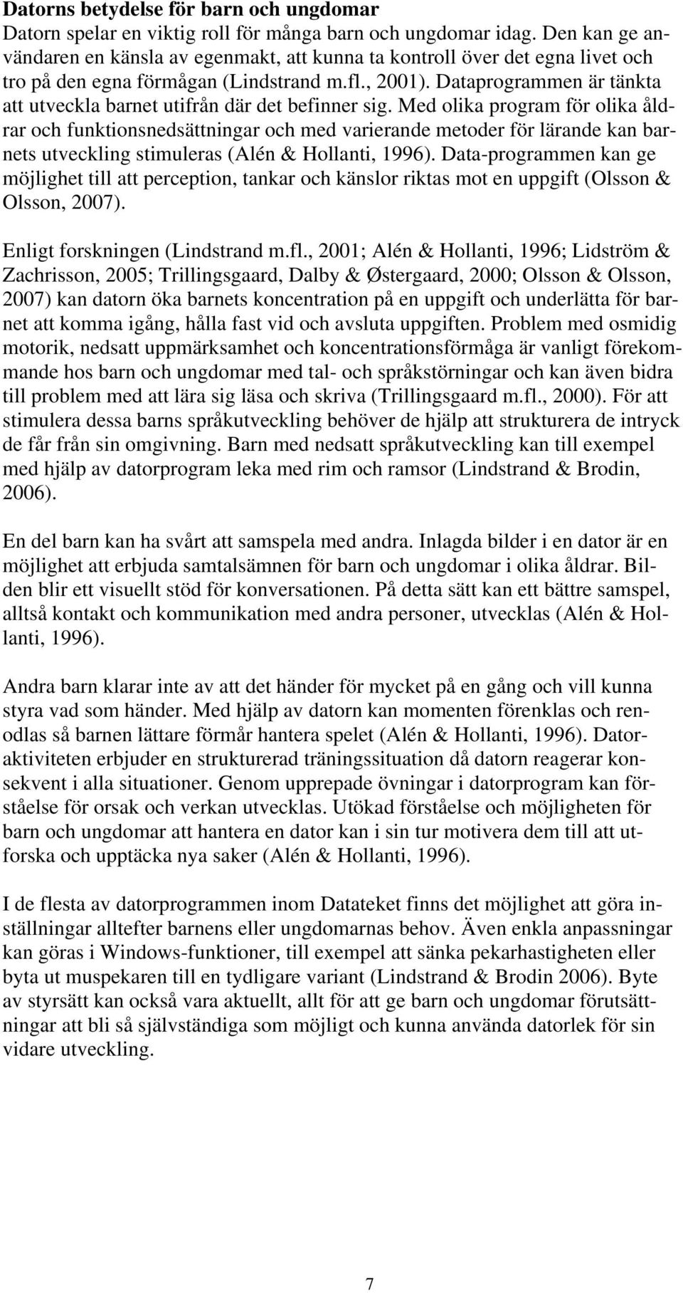 Dataprogrammen är tänkta att utveckla barnet utifrån där det befinner sig.