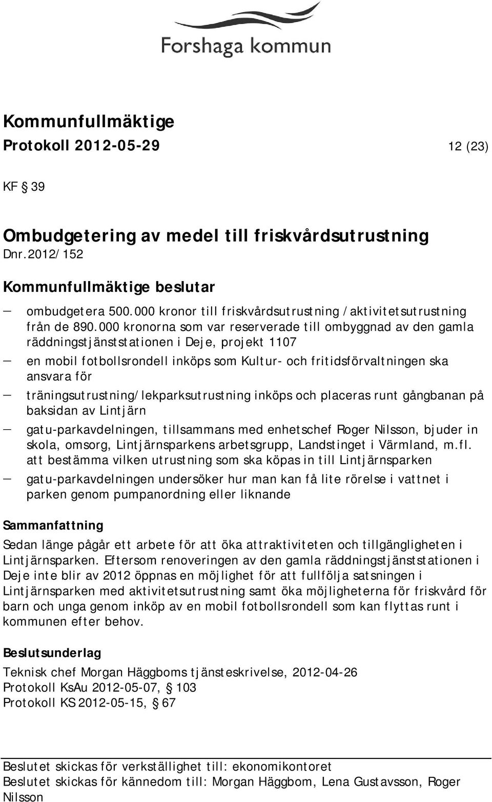 träningsutrustning/lekparksutrustning inköps och placeras runt gångbanan på baksidan av Lintjärn gatu-parkavdelningen, tillsammans med enhetschef Roger Nilsson, bjuder in skola, omsorg,