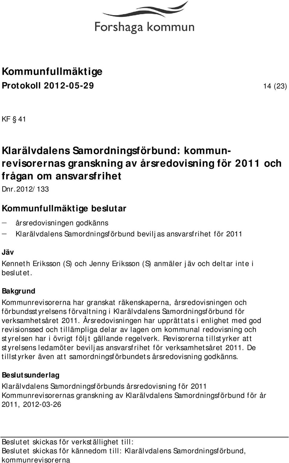 Kommunrevisorerna har granskat räkenskaperna, årsredovisningen och förbundsstyrelsens förvaltning i Klarälvdalens Samordningsförbund för verksamhetsåret 2011.