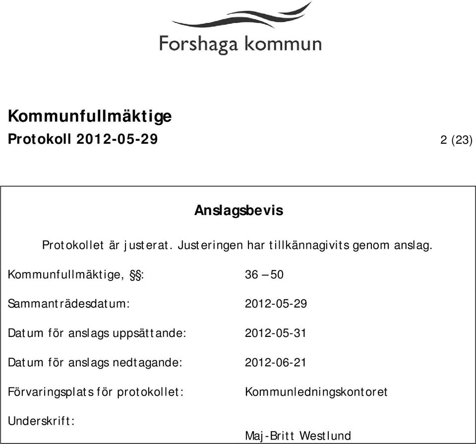 Kommunfullmäktige, : 36 50 Sammanträdesdatum: 2012-05-29 Datum för anslags