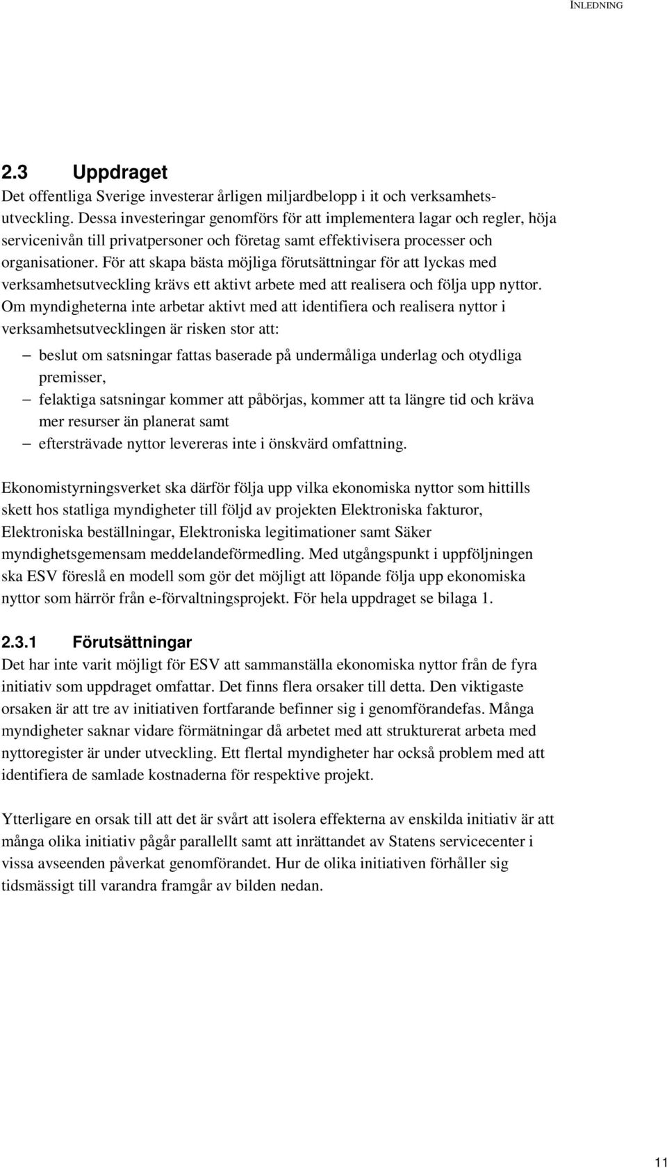 För att skapa bästa möjliga förutsättningar för att lyckas med verksamhetsutveckling krävs ett aktivt arbete med att realisera och följa upp nyttor.