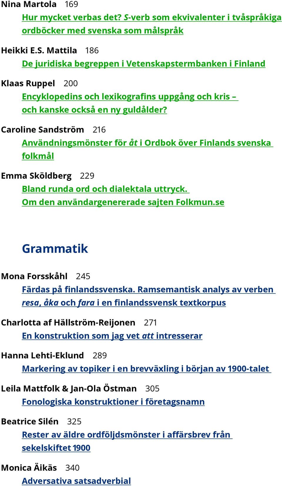 Mattila 186 De juridiska begreppen i Vetenskaps term banken i Finland Klaas Ruppel 200 Encyklopedins och lexikografins uppgång och kris och kanske också en ny guldålder?