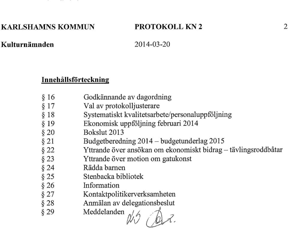 Budgetberedning 2014- budgetunderlag 2015 Yttrande över ansökan om ekonomiskt bidrag- tävlingsroddbåtar Yttrande över motion om