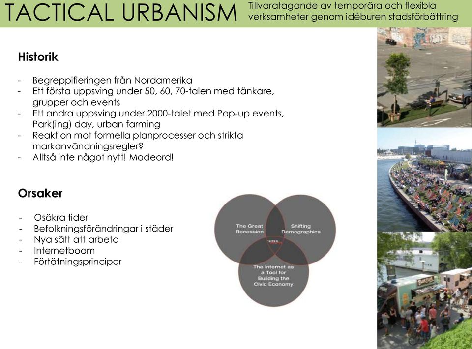 med Pop-up events, Park(ing) day, urban farming - Reaktion mot formella planprocesser och strikta markanvändningsregler?