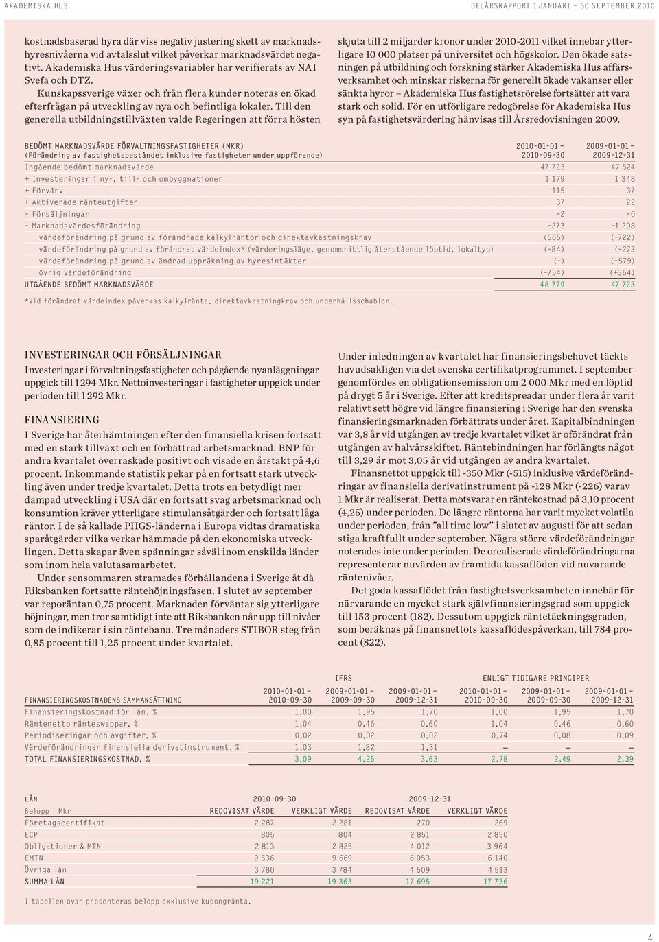 Till den generella utbildningstillväxten valde Regeringen att förra hösten skjuta till 2 miljarder kronor under 21-211 vilket innebar ytterligare 1 platser på universitet och högskolor.