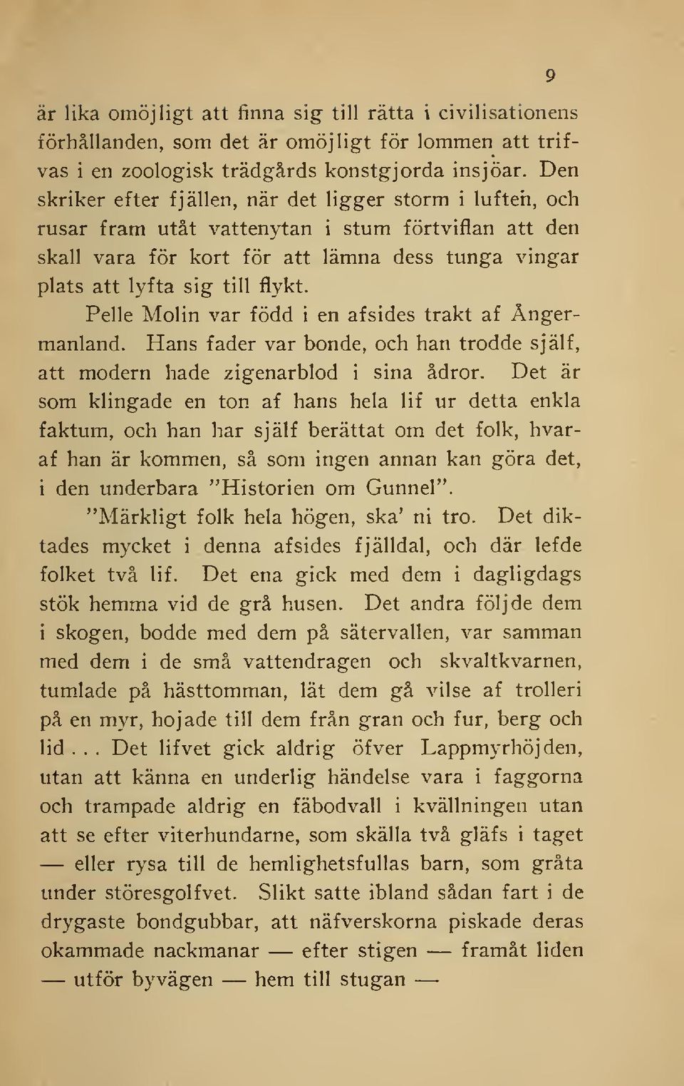 Pelle Molin var född i en afsides trakt af Ångermanland. Hans fader var bonde, och han trodde själf, att modern hade zigenarblod i sina ådror.