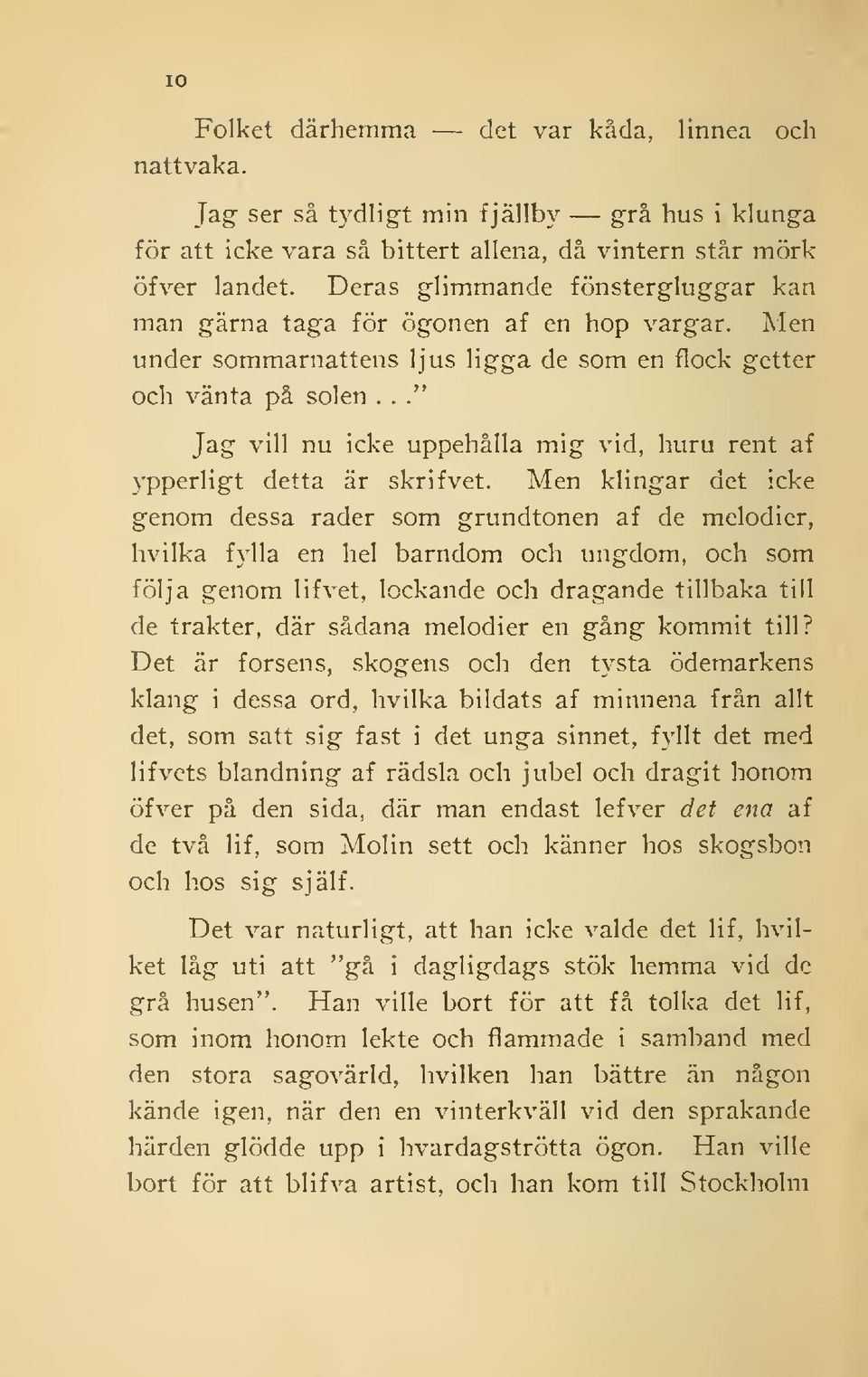 .." Jag vill nu icke uppehålla mig vid, huru rent af ypperligt detta är skrifvet.