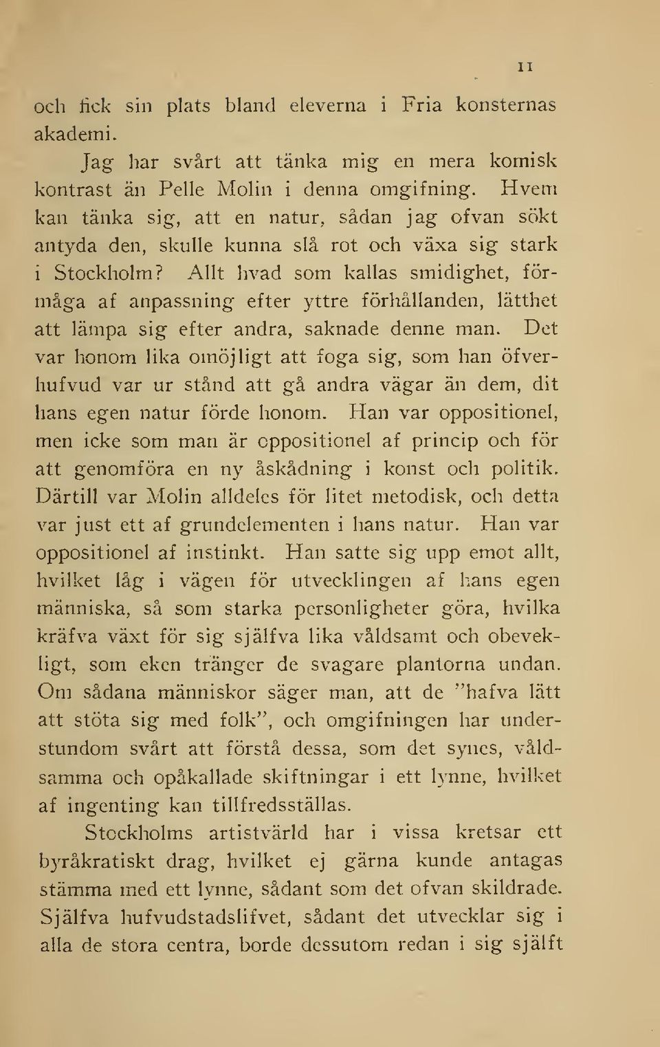 Allt hvad som kallas smidighet, förmåga af anpassning efter yttre förhållanden, lätthet att lämpa sig efter andra, saknade denne man.