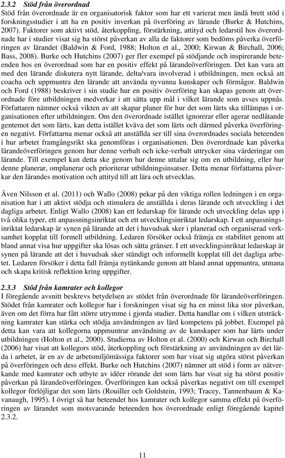 Faktorer som aktivt stöd, återkoppling, förstärkning, attityd och ledarstil hos överordnade har i studier visat sig ha störst påverkan av alla de faktorer som bedöms påverka överföringen av lärandet