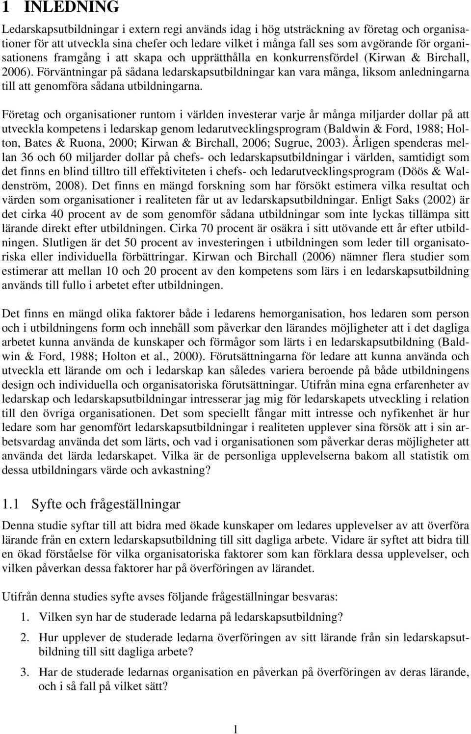 Förväntningar på sådana ledarskapsutbildningar kan vara många, liksom anledningarna till att genomföra sådana utbildningarna.