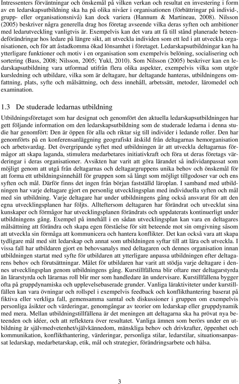 Nilsson (2005) beskriver några generella drag hos företag avseende vilka deras syften och ambitioner med ledarutveckling vanligtvis är.