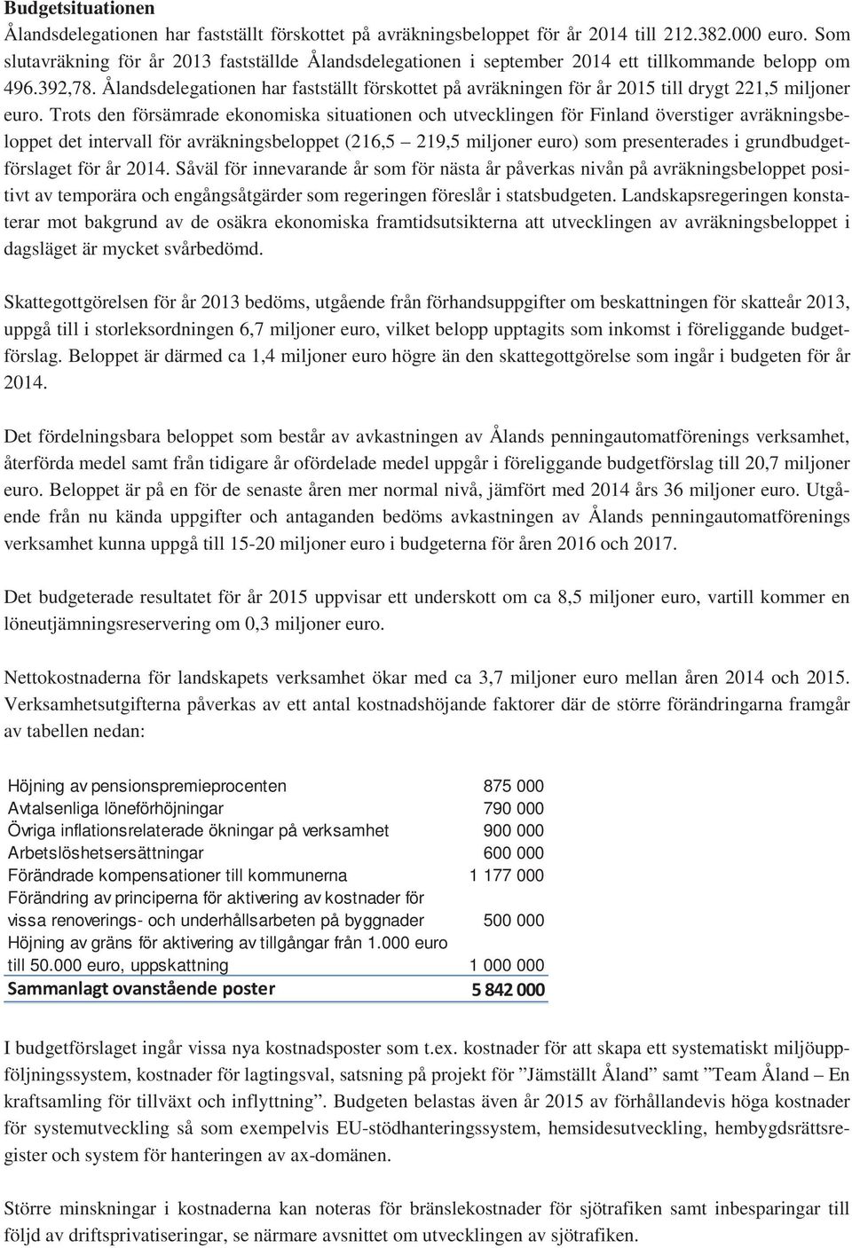 Ålandsdelegationen har fastställt förskottet på avräkningen för år 2015 till drygt 221,5 miljoner euro.