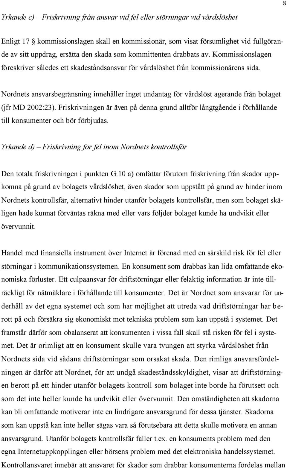 Nordnets ansvarsbegränsning innehåller inget undantag för vårdslöst agerande från bolaget (jfr MD 2002:23).