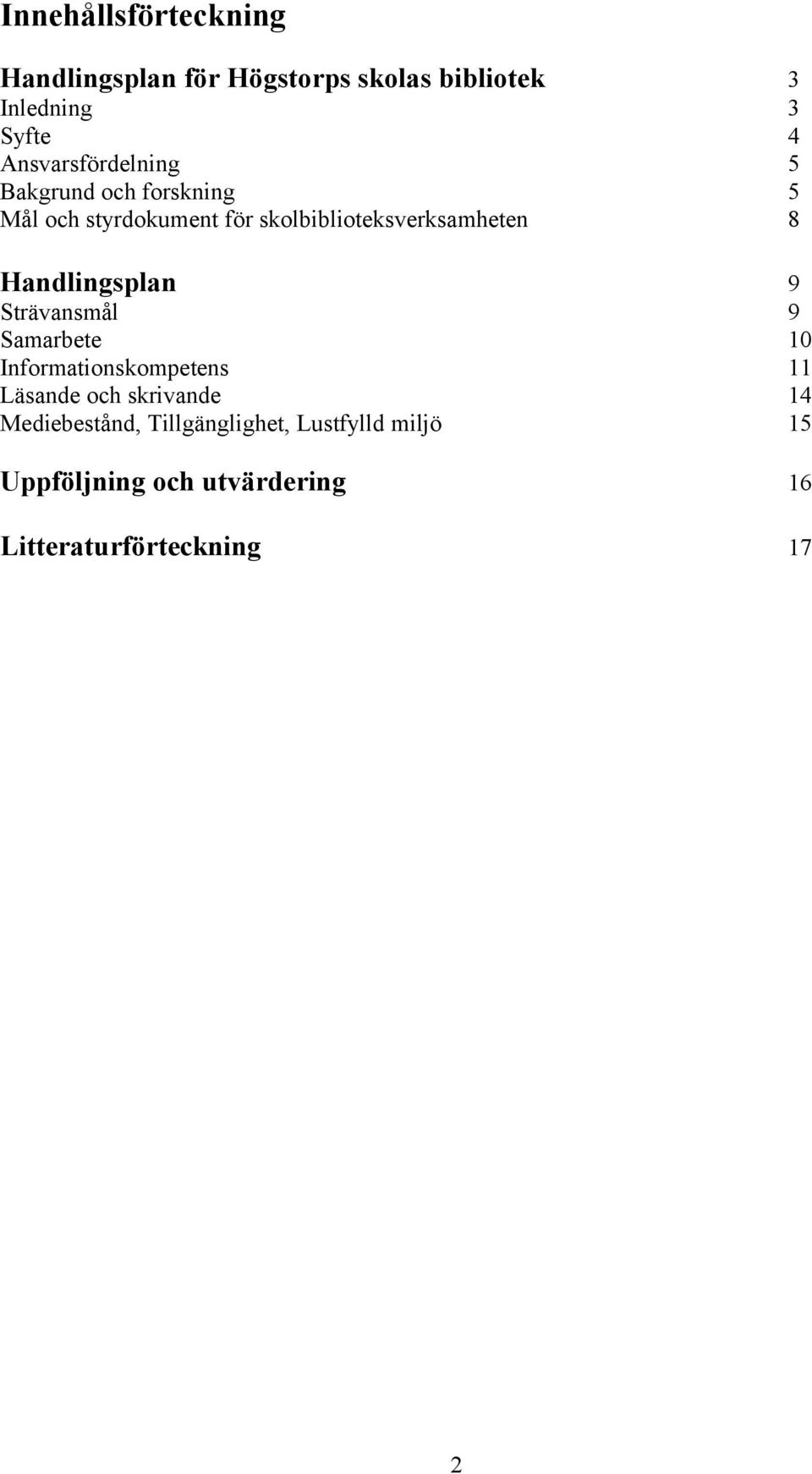 8 Handlingsplan 9 Strävansmål 9 Samarbete 10 Informationskompetens 11 Läsande och skrivande 14