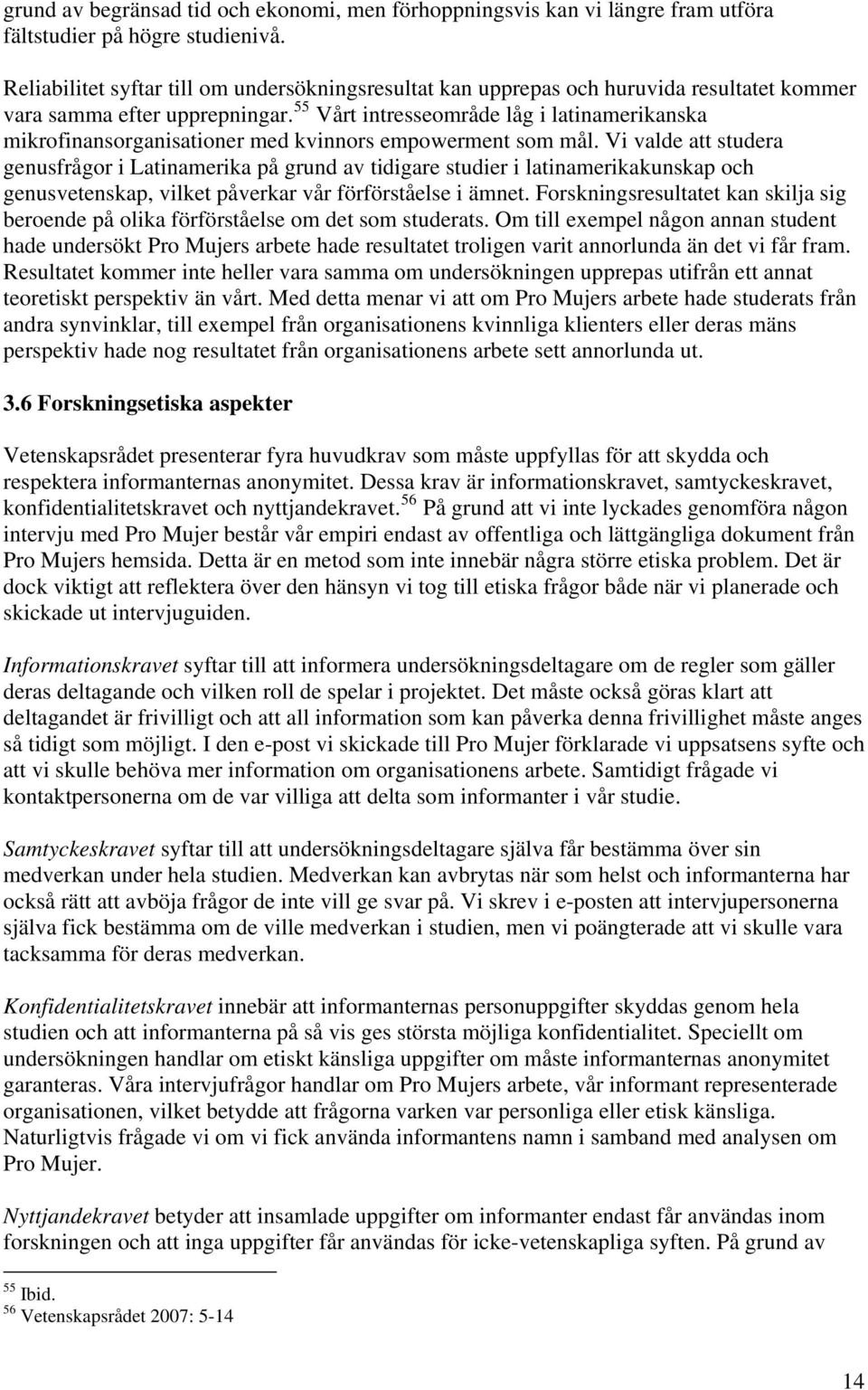 55 Vårt intresseområde låg i latinamerikanska mikrofinansorganisationer med kvinnors empowerment som mål.