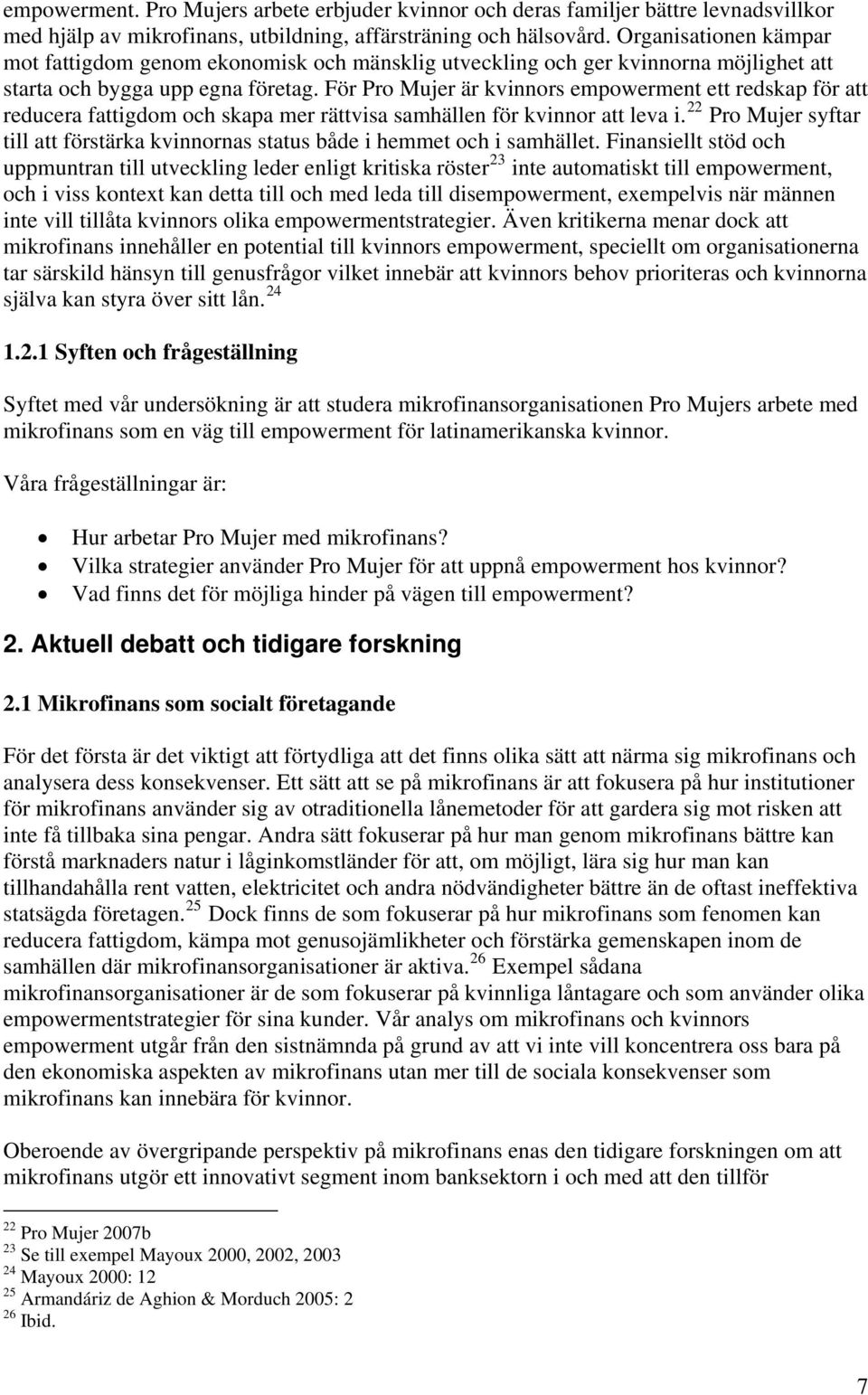 För Pro Mujer är kvinnors empowerment ett redskap för att reducera fattigdom och skapa mer rättvisa samhällen för kvinnor att leva i.