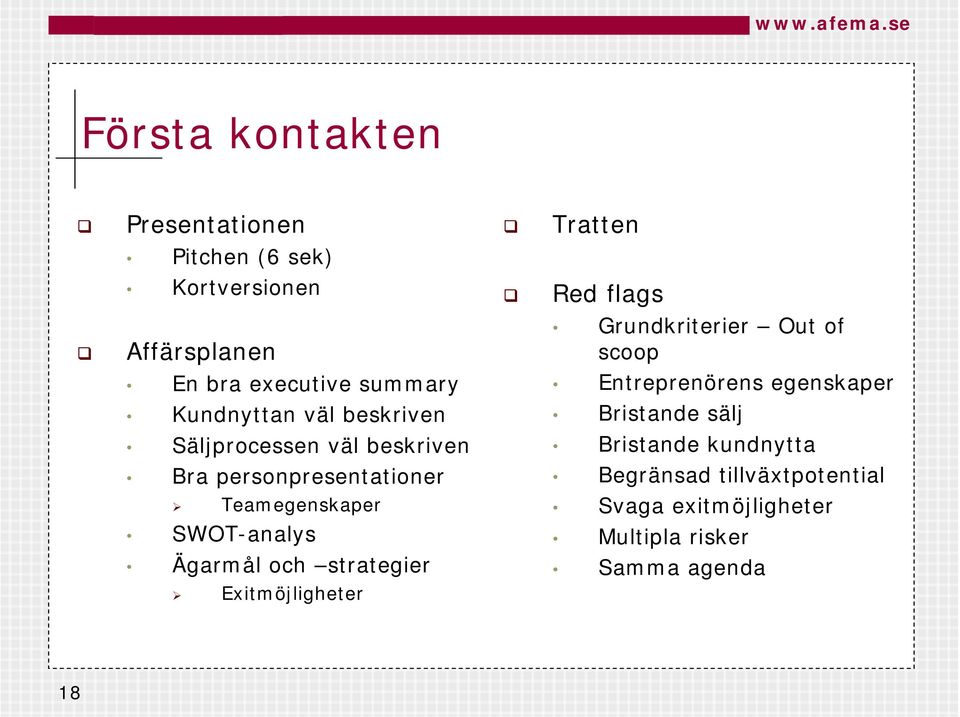 Säljprocessen väl beskriven Bristande kundnytta Bra personpresentationer Begränsad tillväxtpotential