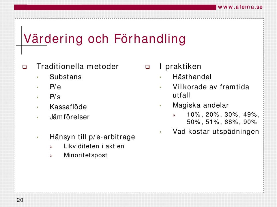 Magiska andelar 10%, 20%, 30%, 49%, 50%, 51%, 68%, 90% Hänsyn till