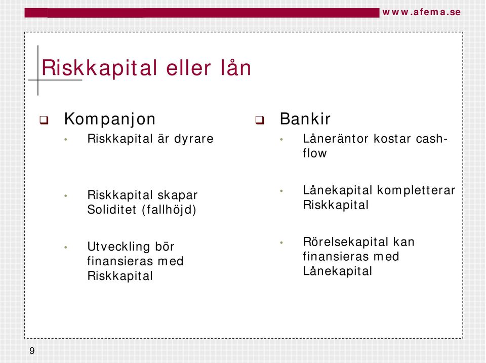 (fallhöjd) Lånekapital kompletterar Riskkapital Utveckling bör