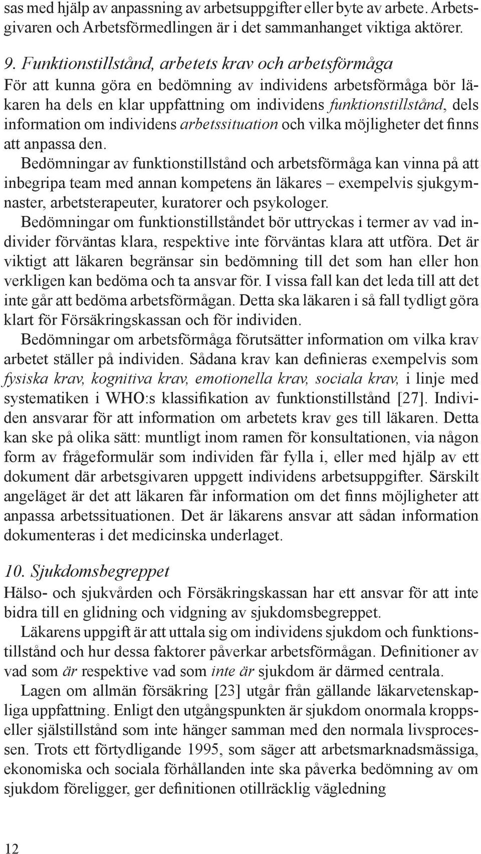 information om individens arbetssituation och vilka möjligheter det finns att anpassa den.