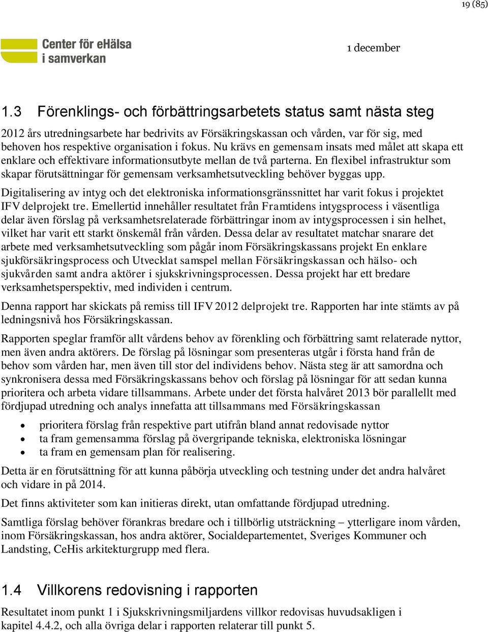 Nu krävs en gemensam insats med målet att skapa ett enklare och effektivare informationsutbyte mellan de två parterna.