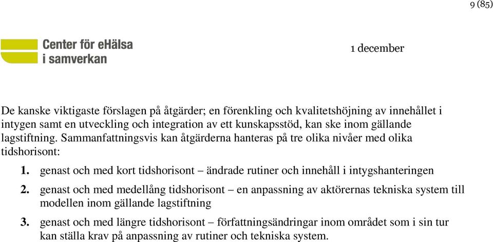 genast och med kort tidshorisont ändrade rutiner och innehåll i intygshanteringen 2.