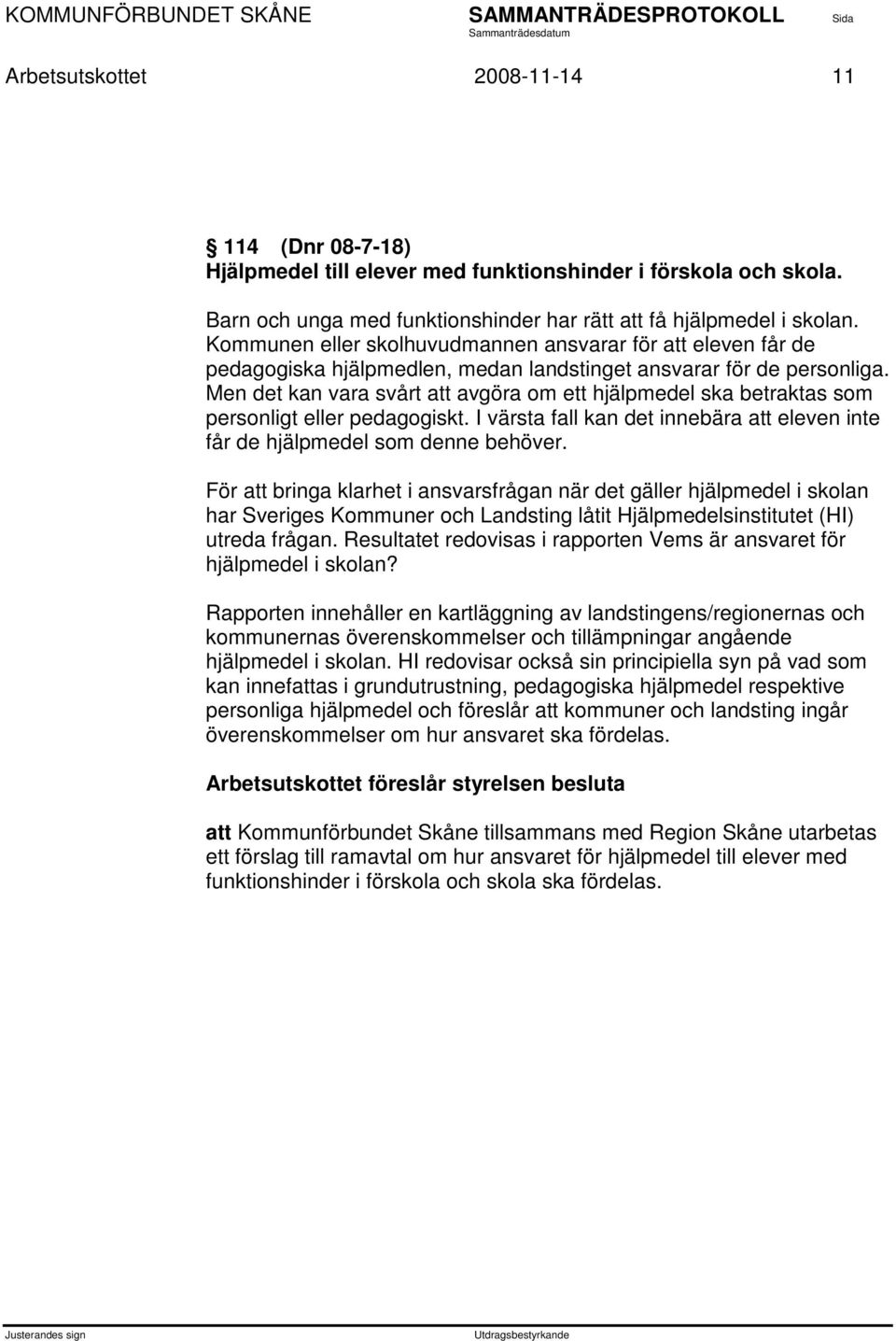 Men det kan vara svårt att avgöra om ett hjälpmedel ska betraktas som personligt eller pedagogiskt. I värsta fall kan det innebära att eleven inte får de hjälpmedel som denne behöver.