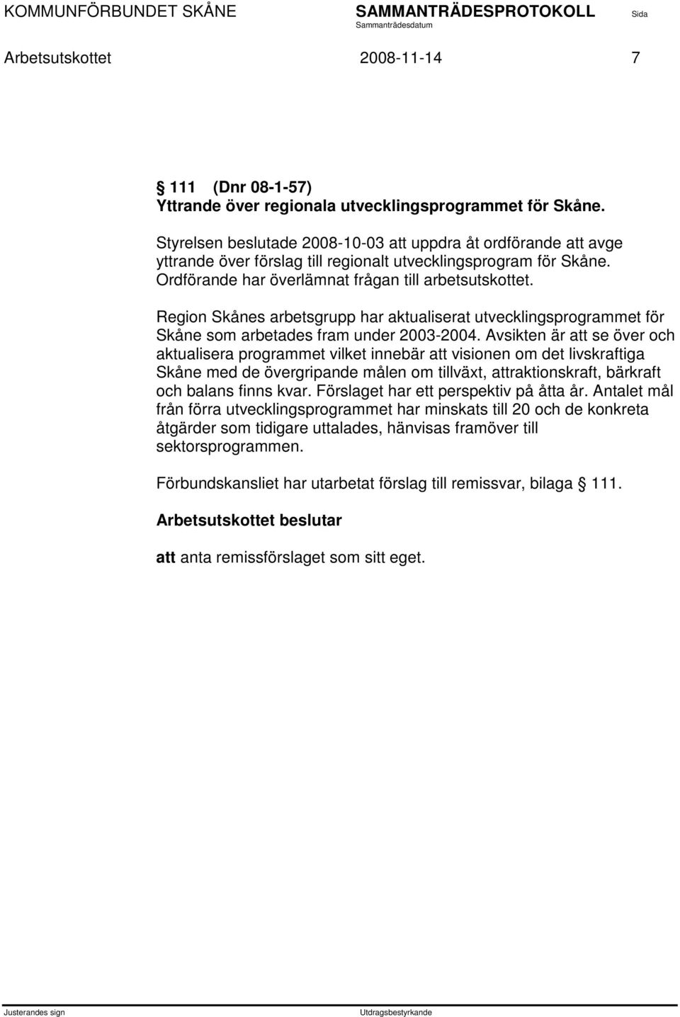 Region Skånes arbetsgrupp har aktualiserat utvecklingsprogrammet för Skåne som arbetades fram under 2003-2004.