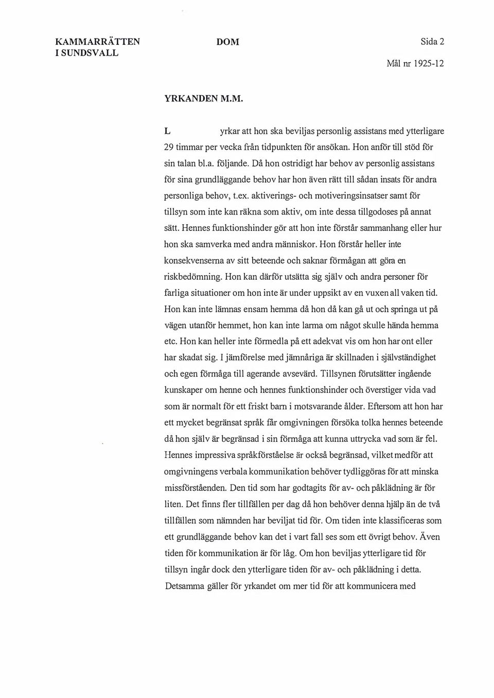 aktiverings- och motiveringsinsatser samt för tillsyn som inte kan räkna som aktiv, om inte dessa tillgodoses på annat sätt.