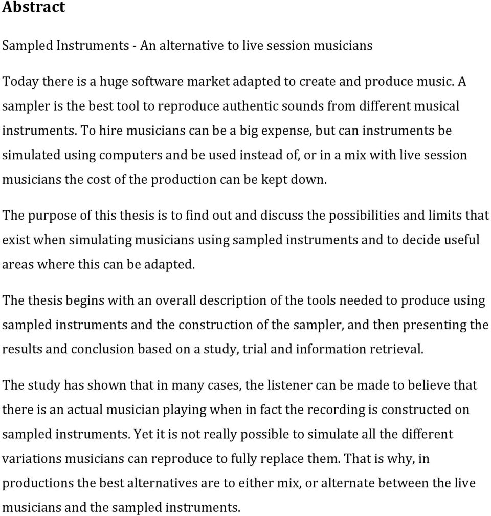 To hire musicians can be a big expense, but can instruments be simulated using computers and be used instead of, or in a mix with live session musicians the cost of the production can be kept down.