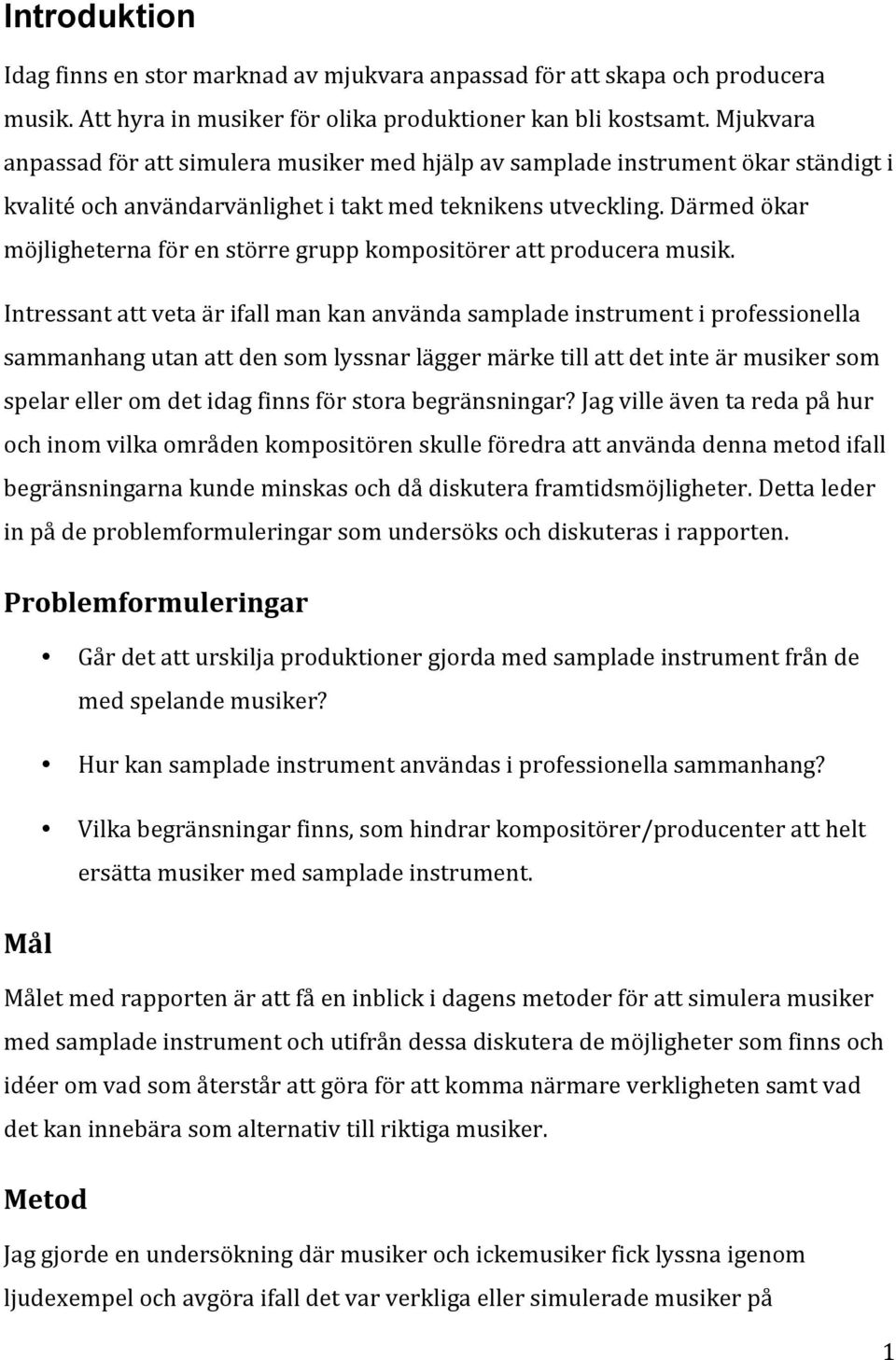 Därmed ökar möjligheterna för en större grupp kompositörer att producera musik.