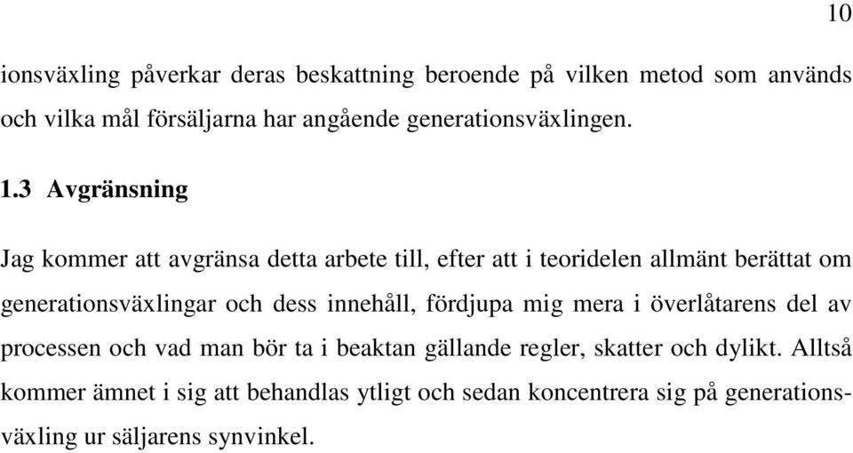 3 Avgränsning Jag kommer att avgränsa detta arbete till, efter att i teoridelen allmänt berättat om generationsväxlingar och