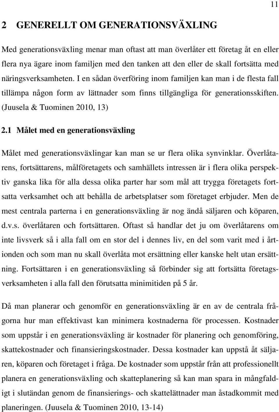 1 Målet med en generationsväxling Målet med generationsväxlingar kan man se ur flera olika synvinklar.