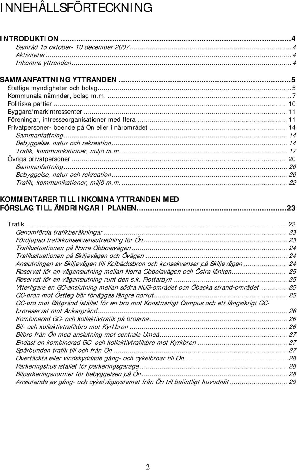 .. 14 Sammanfattning... 14 Bebyggelse, natur och rekreation... 14 Trafik, kommunikationer, miljö m.m...... 17 Övriga privatpersoner... 20 Sammanfattning...... 20 Bebyggelse, natur och rekreation.