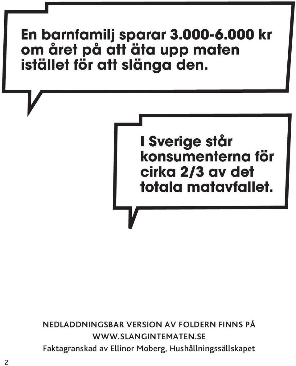 I Sverige står konsumenterna för cirka 2/3 av det totala matavfallet.