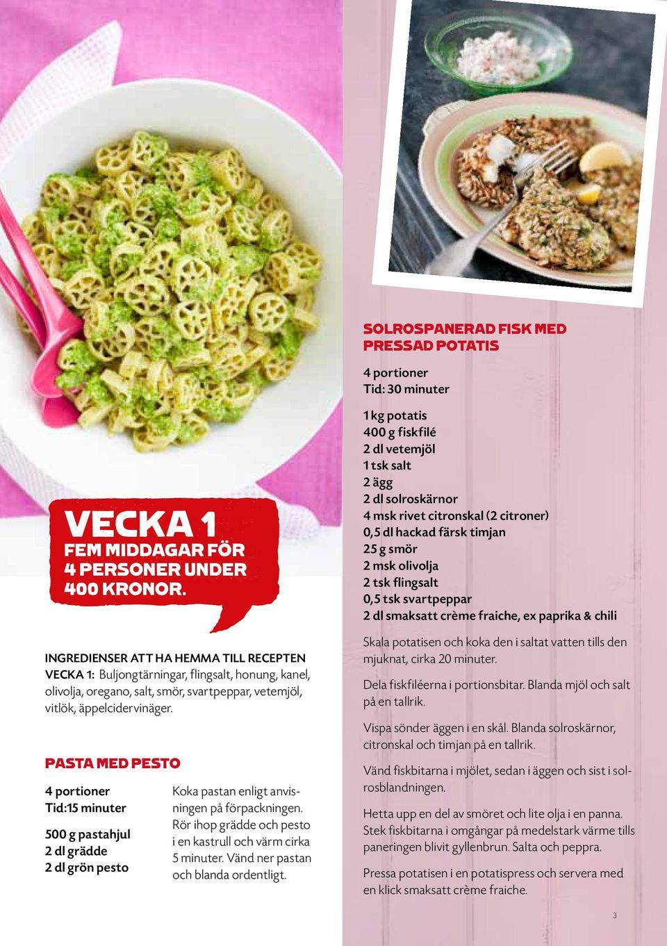 pasta med pesto Tid:15 minuter 500 g pastahjul 2 dl grädde 2 dl grön pesto Koka pastan enligt anvisningen på förpackningen. Rör ihop grädde och pesto i en kastrull och värm cirka 5 minuter.