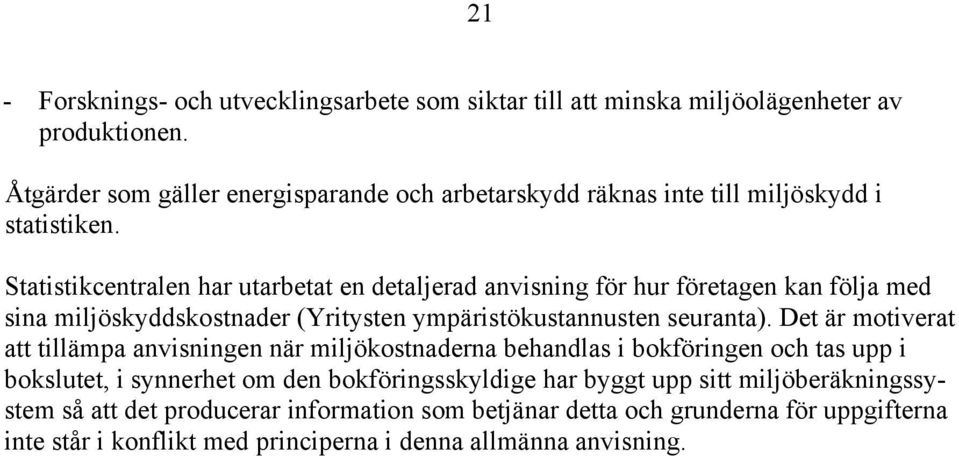 Statistikcentralen har utarbetat en detaljerad anvisning för hur företagen kan följa med sina miljöskyddskostnader (Yritysten ympäristökustannusten seuranta).