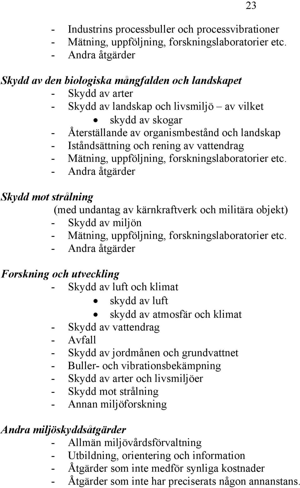 Iståndsättning och rening av vattendrag - Mätning, uppföljning, forskningslaboratorier etc.