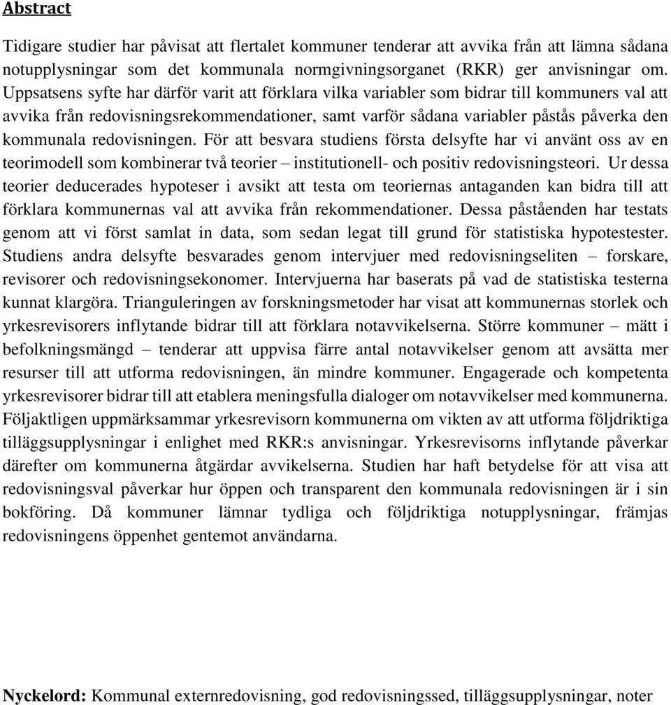 redovisningen. För att besvara studiens första delsyfte har vi använt oss av en teorimodell som kombinerar två teorier institutionell- och positiv redovisningsteori.