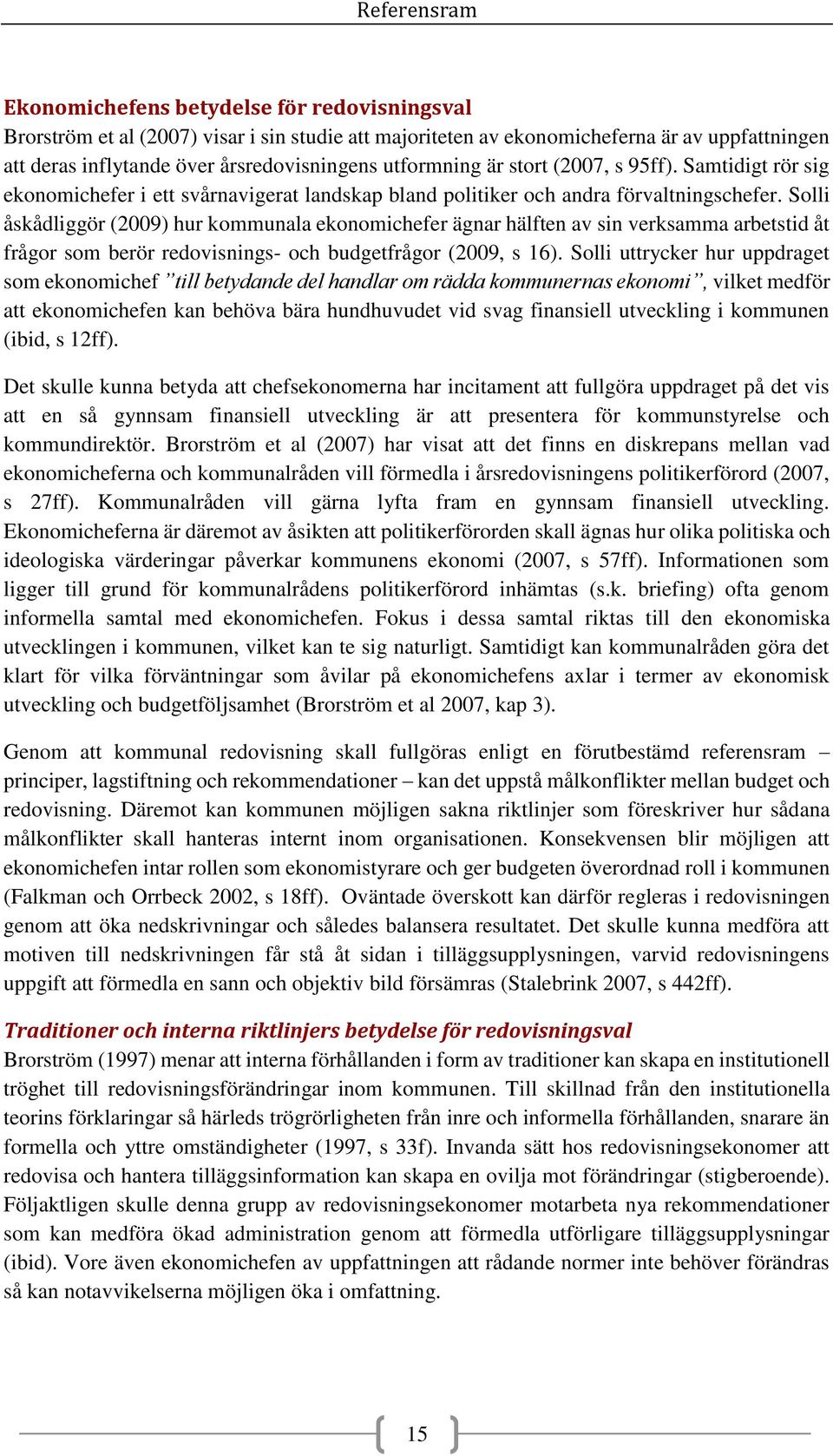 Solli åskådliggör (2009) hur kommunala ekonomichefer ägnar hälften av sin verksamma arbetstid åt frågor som berör redovisnings- och budgetfrågor (2009, s 16).