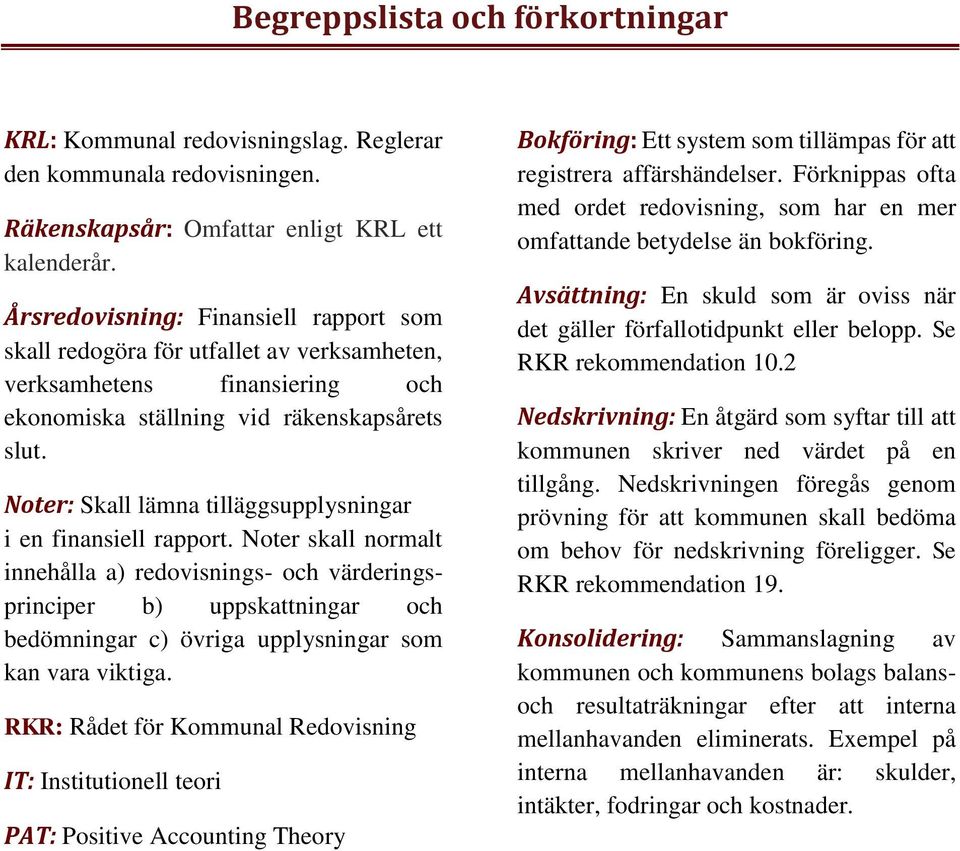 Noter: Skall lämna tilläggsupplysningar i en finansiell rapport.