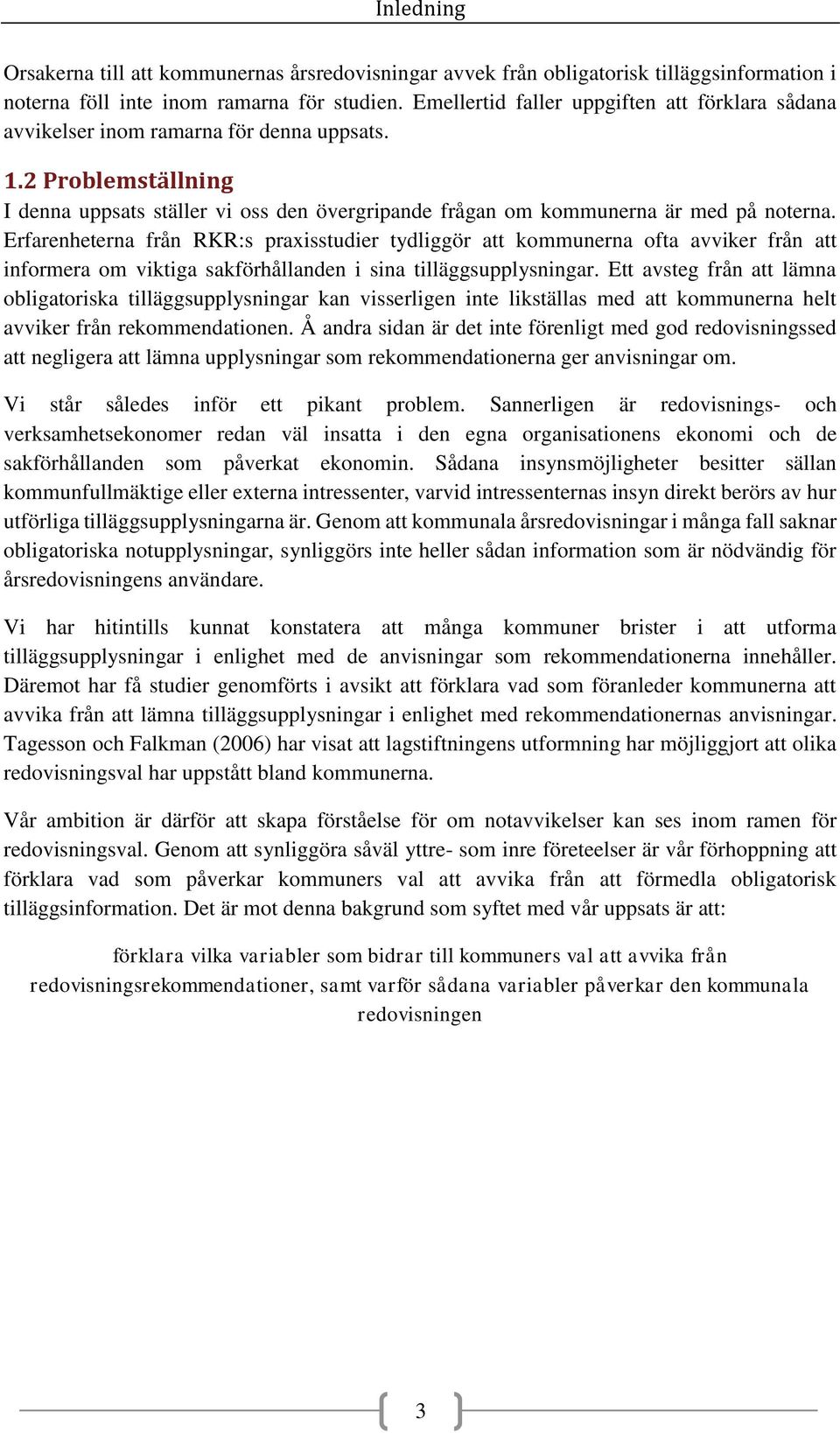 Erfarenheterna från RKR:s praxisstudier tydliggör att kommunerna ofta avviker från att informera om viktiga sakförhållanden i sina tilläggsupplysningar.