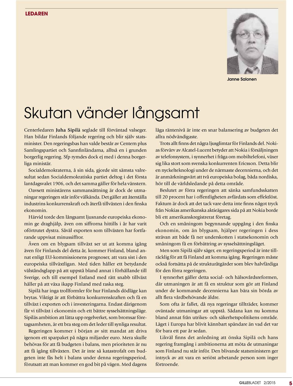 Socialdemokraterna, å sin sida, gjorde sitt sämsta valresultat sedan Socialdemokratiska partiet deltog i det första lantdagsvalet 1906, och det samma gäller för hela vänstern.