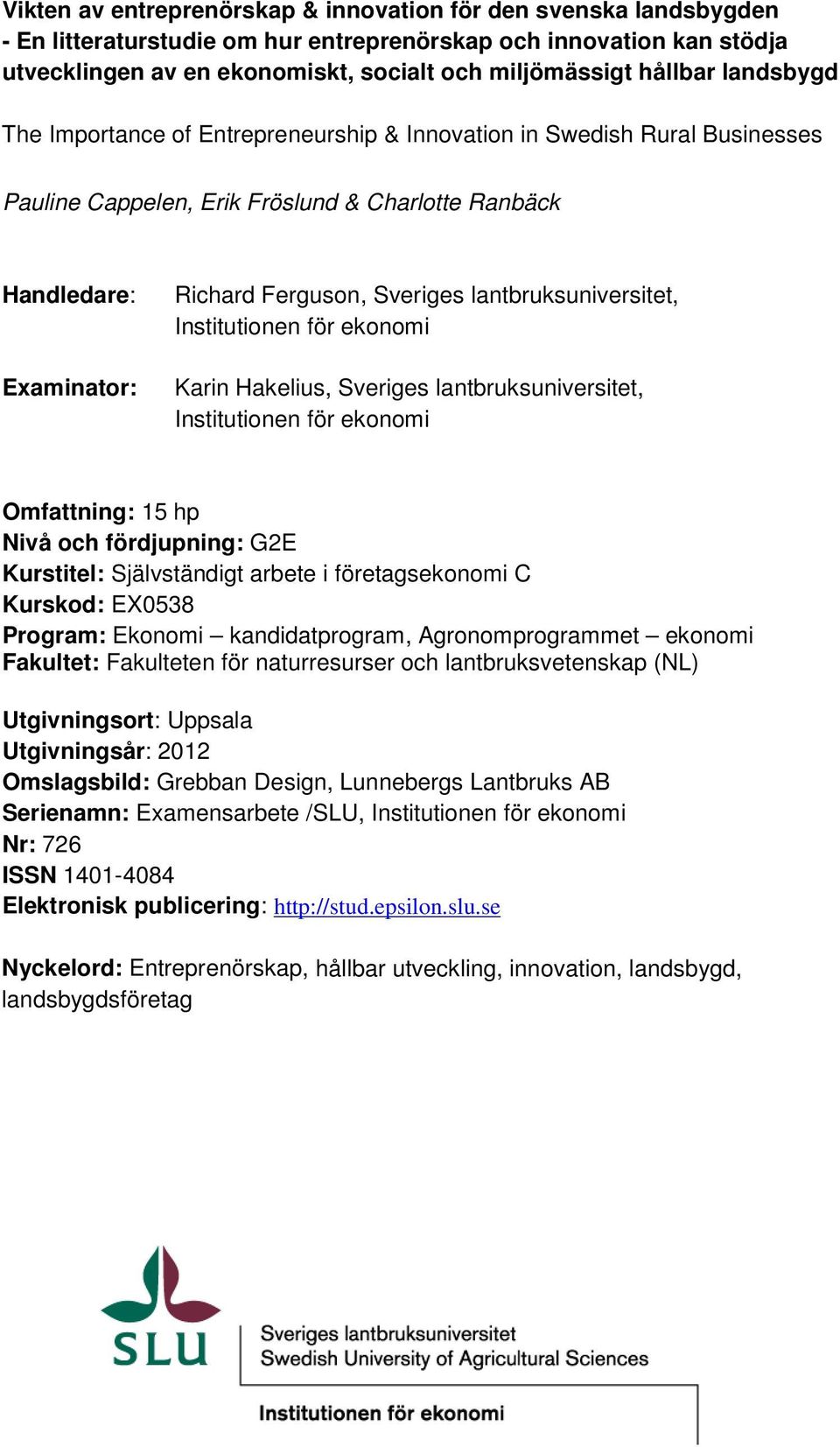 lantbruksuniversitet, Institutionen för ekonomi Karin Hakelius, Sveriges lantbruksuniversitet, Institutionen för ekonomi Omfattning: 15 hp Nivå och fördjupning: G2E Kurstitel: Självständigt arbete i