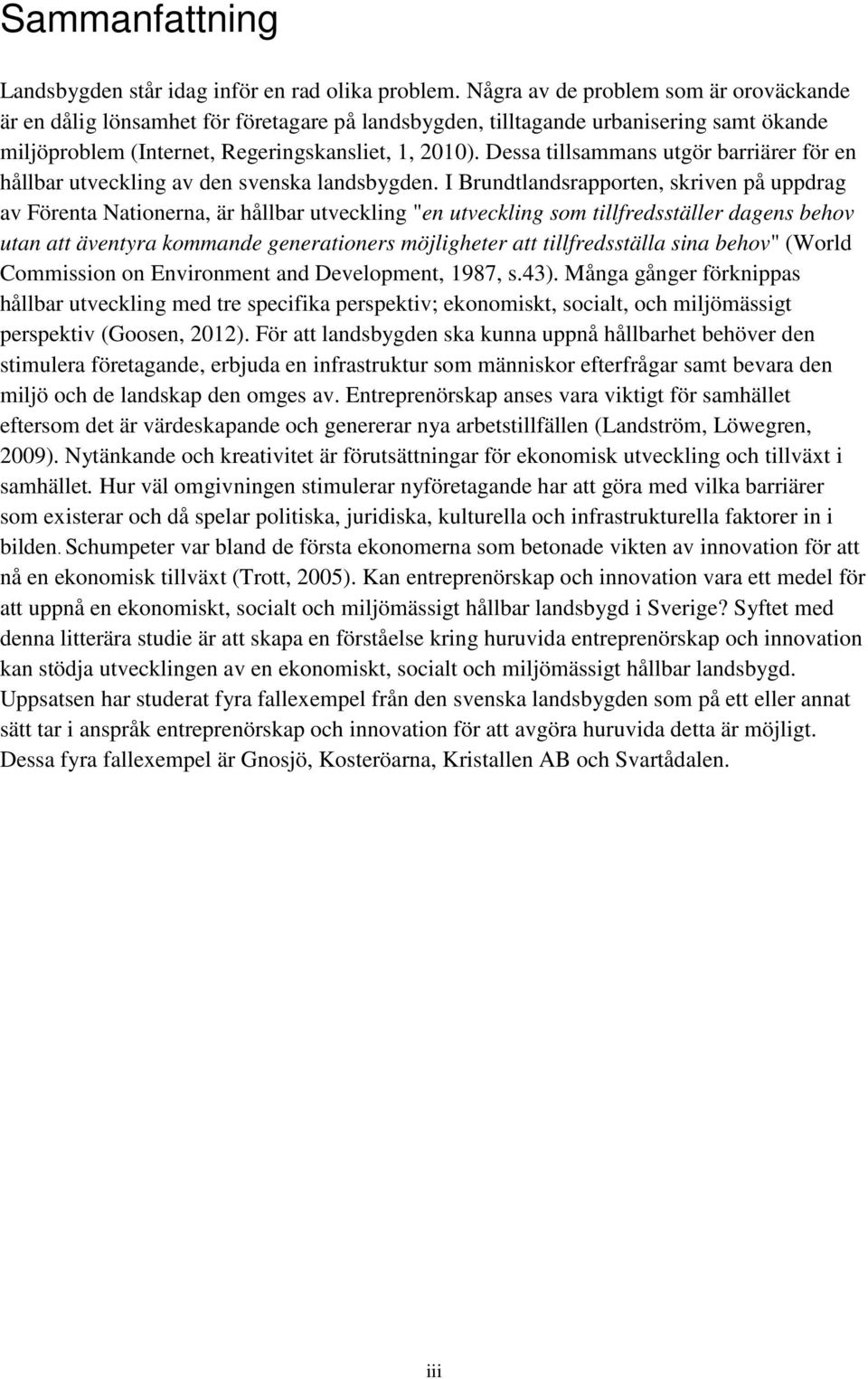 Dessa tillsammans utgör barriärer för en hållbar utveckling av den svenska landsbygden.