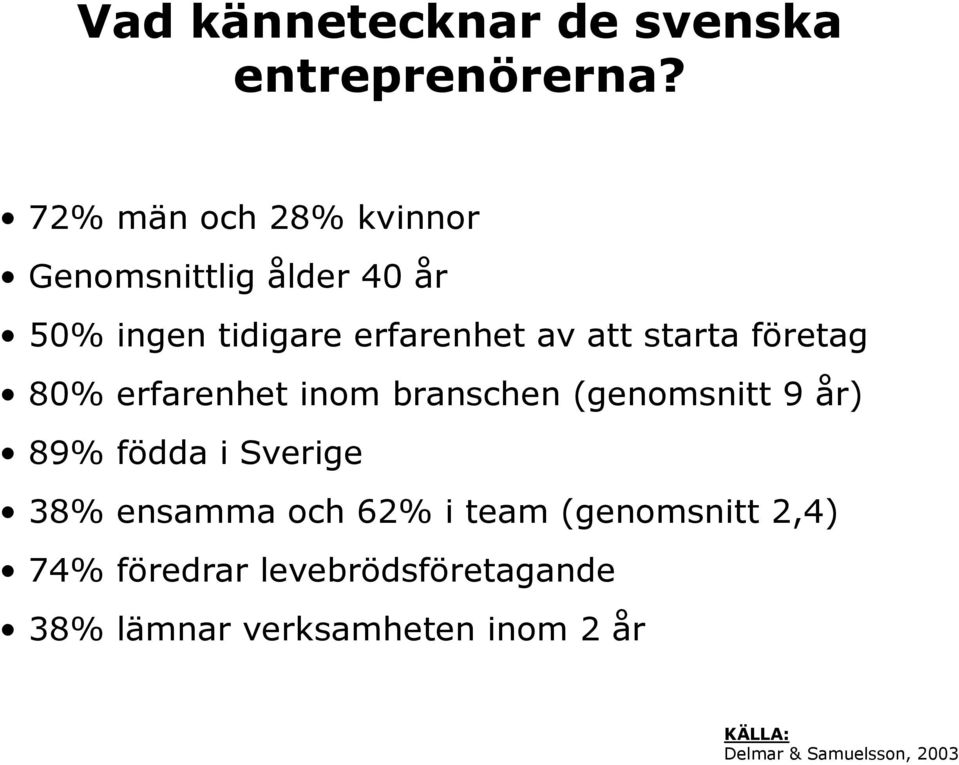 starta företag 80% erfarenhet inom branschen (genomsnitt 9 år) 89% födda i Sverige 38%