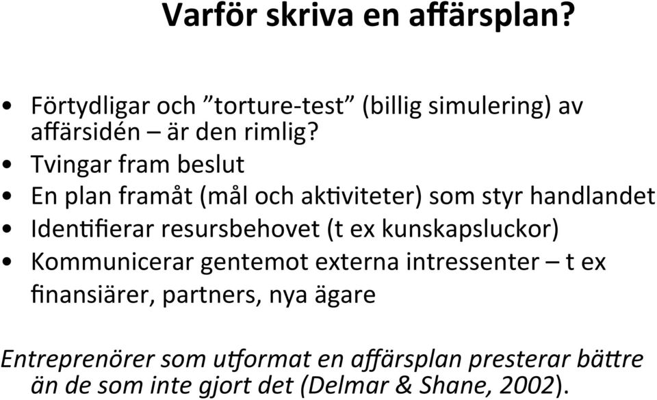 Tvingar fram beslut En plan framåt (mål och ak3viteter) som styr handlandet Iden3fierar resursbehovet (t