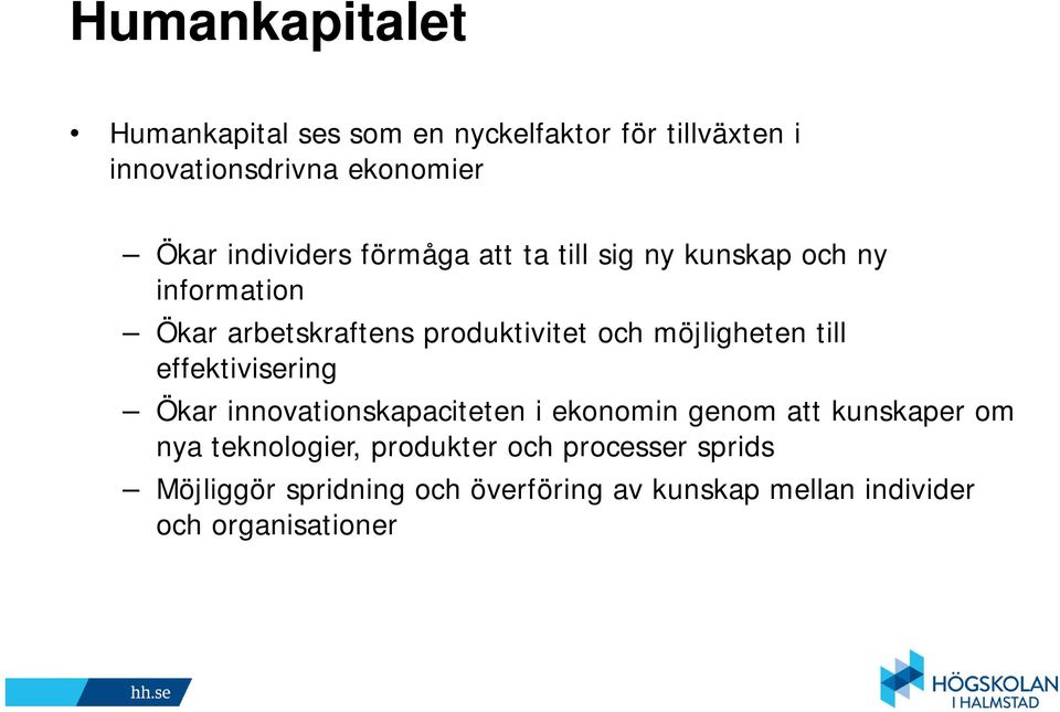 möjligheten till effektivisering Ökar innovationskapaciteten i ekonomin genom att kunskaper om nya