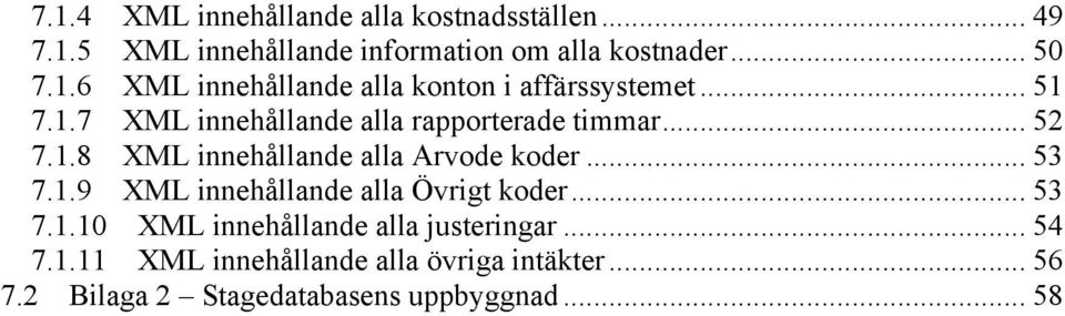 .. 53 7.1.10 XML innehållande alla justeringar... 54 7.1.11 XML innehållande alla övriga intäkter... 56 7.