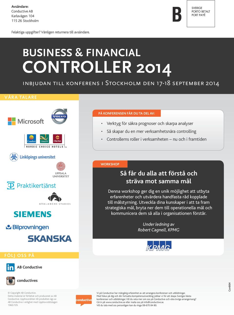 verksamhetsnära controlling Controllerns roller i verksamheten nu och i framtiden WORKSHOP Så får du alla att förstå och sträva mot samma mål Denna workshop ger dig en unik möjlighet att utbyta